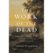 The Work of the Dead: A Cultural History of Mortal Remains