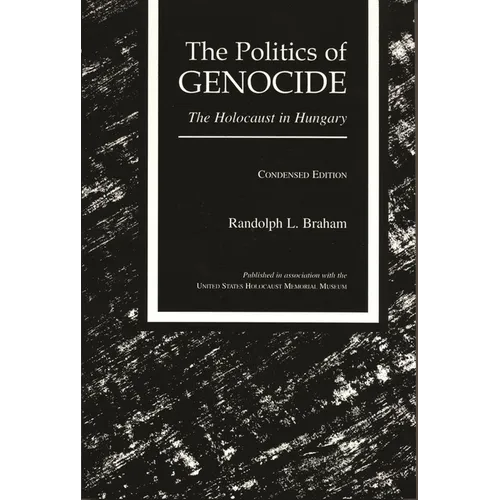 The Politics of Genocide: The Holocaust in Hungary, Condensed Edition