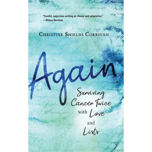 Again: Surviving Cancer Twice with Love and Lists