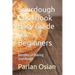 Sourdough Cookbook Easy Guide for Beginners: Benefits of Baking Sourdough