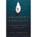 Abundant Simplicity: Discovering the Unhurried Rhythms of Grace
