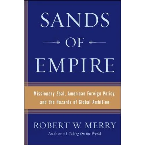 Sands of Empire: Missionary Zeal, American Foreign Policy, and the Hazards of Global Ambition - Paperback