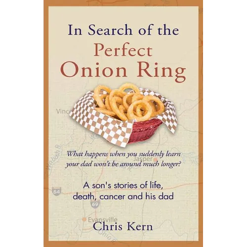 In Search of the Perfect Onion Ring: A Son's Stories of Life, Death, Cancer & His Dad - Paperback