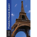 Paris Made Easy: The Best Walks, Sights, Restaurants, Hotels and More