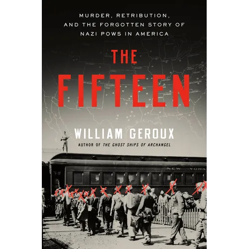 The Fifteen: Murder, Retribution, and the Forgotten Story of Nazi POWs in America - Hardcover