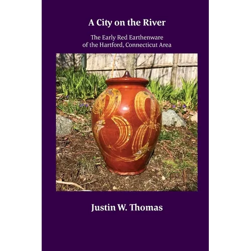 A City on the River: The Early Red Earthenware of the Hartford, Connecticut Area