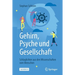 Gehirn, Psyche Und Gesellschaft: Schlaglichter Aus Den Wissenschaften Vom Menschen