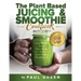 The Plant Based Juicing And Smoothie Cookbook: 200 Delicious Smoothie & Juicing Recipes To Lose Weight, Detox Your Body and Live A Long Healthy Life