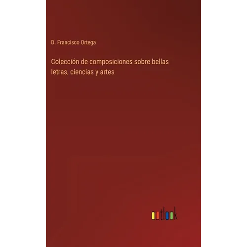 Colección de composiciones sobre bellas letras, ciencias y artes