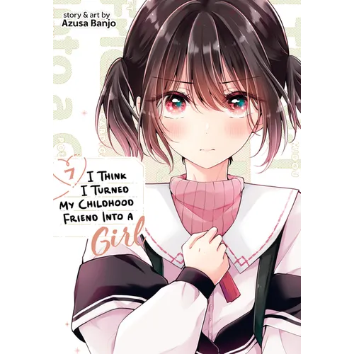 I Think I Turned My Childhood Friend Into a Girl Vol. 7