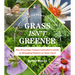 Grass Isn't Greener: The Everyday Conservationist's Guide to Bringing Nature to Your Yard