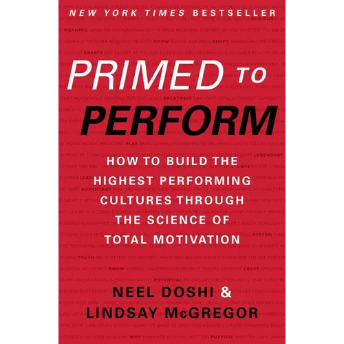 Primed to Perform: How to Build the Highest Performing Cultures Through the Science of Total Motivation