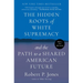 The Hidden Roots of White Supremacy: And the Path to a Shared American Future
