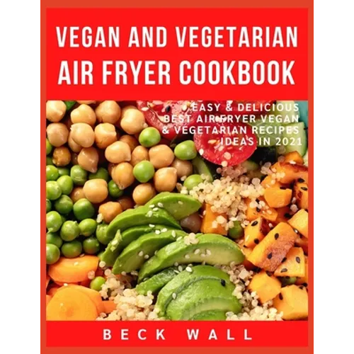 Vegan & Vegetarian Air Fryer Cookbook: Easy & Delicious Best Air Fryer Vegan & Vegetarian Recipes ideas in 2021