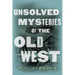 Unsolved Mysteries of the Old West