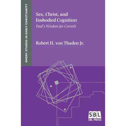 Sex, Christ, and Embodied Cognition: Paul's Wisdom for Corinth