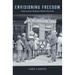 Envisioning Freedom: Cinema and the Building of Modern Black Life