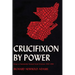 Crucifixion by Power: Essays on Guatemalan National Social Structure, 1944-1966