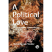 A Political Love: The Body Speaks. The Soul Knows.