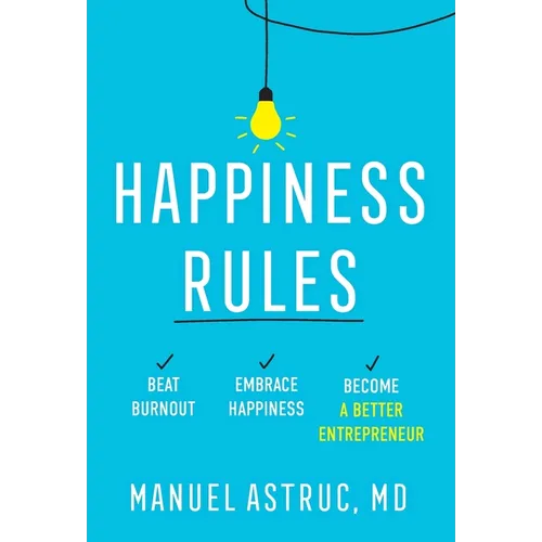 Happiness Rules: Beat Burnout, Embrace Happiness, and Become a Better Entrepreneur
