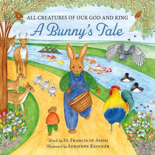 All Creatures of Our God and King: A Bunny's Tale