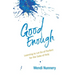 Good Enough: Learning to Let Go of Perfect for the Sake of Holy