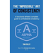 The Impossible Art of Consistency: The Functional Athlete's Complete Guide To Unshakeable Consistency