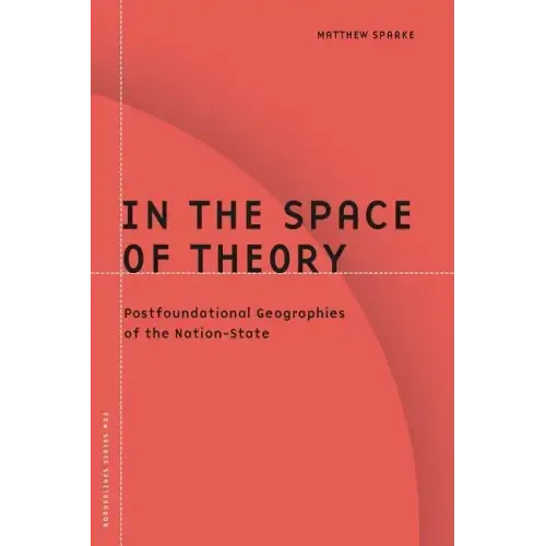In the Space of Theory: Postfoundational Geographies of the Nation-State