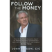 Follow The Money: How to Go From Insurance Agent to Wealthy Insurance Entrepreneur and Live the Lifestyle of Your Dreams On Your Terms