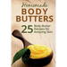 Homemade Body Butters: 25 Body Butter Recipes for Amazing Skin