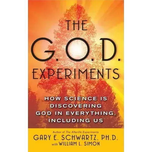 G.O.D. Experiments: How Science Is Discovering God in Everything, Including Us