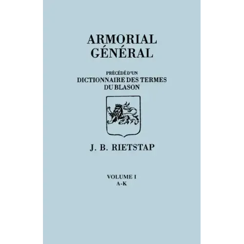 Armorial General, Precede D'Un Dictionnaire Des Terms de Blason. in French. in Three Volumes. Volume I, A-K