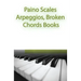 Paino Scales, Arpeggios, Broken Chords Books: Piano Sheet Music For Practicing Music Theory