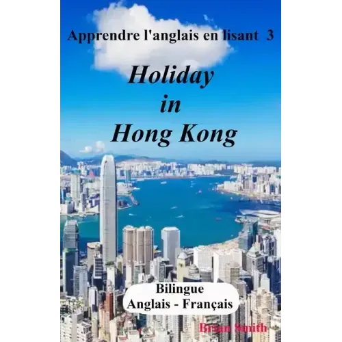 Apprendre l'anglais en lisant 3: Holiday in Hong Kong