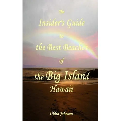 The New Insider's Guide to the Best Beaches of the Big Island Hawaii: Newly Revised with Maps and Complete Directions!