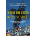 Where the Cross Meets the Street: What Happens to the Neighborhood When God Is at the Center