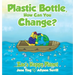 Plastic Bottle, How Can You Change?: Zac's Happy Planet