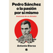 Pedro Sánchez, O La Pasión Por Sí Mismo / Pedro Sanchez or His Self-Love: Anatomy of a Dictator