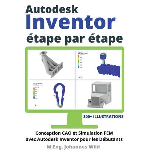 Autodesk Inventor étape par étape: Conception CAO et Simulation FEM avec Autodesk Inventor pour les Débutants