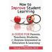 How to Improve Student Learning: A Guide for Parents, Teachers, Students, or Anyone Interested in Education & Learning