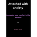 Attached with anxiety: Increasing your comfort in life and love By Brett A. Harris