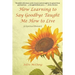 How Learning to Say Goodbye Taught Me How to Live: (A Spiritual Memoir)