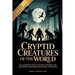 Cryptid Creatures of the World: An Illustrated Guide to Myths, Monsters, and Mysterious Creatures Haunting Six Continents