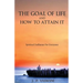 The Goal of Life and How to Attain it - Spiritual Sadhanas For Everyone.