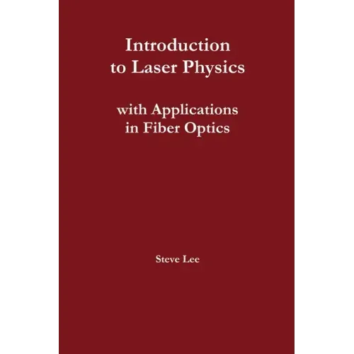 Introduction to Laser Physics with Applications in Fiber Optics