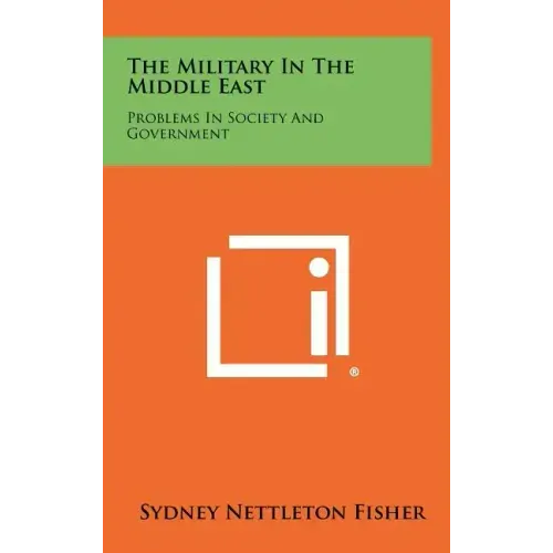 The Military in the Middle East: Problems in Society and Government