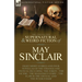 The Collected Supernatural and Weird Fiction of May Sinclair: Eight Short Stories and Four Novellas of the Strange and Unusual Including 'The Token',