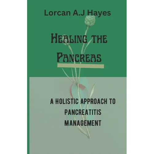 Healing the Pancreas: A Holistic Approach to Pancreatitis Management