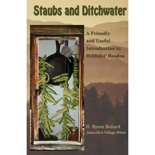 Staubs and Ditchwater: A Friendly and Useful Introduction to Hillfolks' Hoodoo