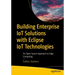 Building Enterprise Iot Solutions with Eclipse Iot Technologies: An Open Source Approach to Edge Computing